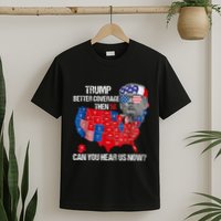 Funny Better Coverage Than 5g Can You Hear Us Now T-Shirt