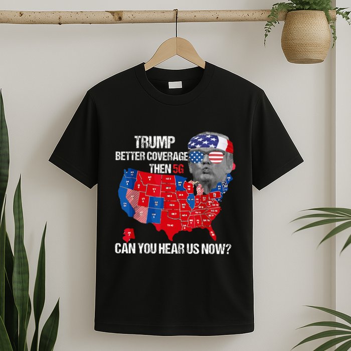 Funny Better Coverage Than 5g Can You Hear Us Now T-Shirt