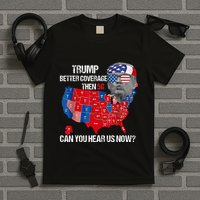 Funny Better Coverage Than 5g Can You Hear Us Now T-Shirt