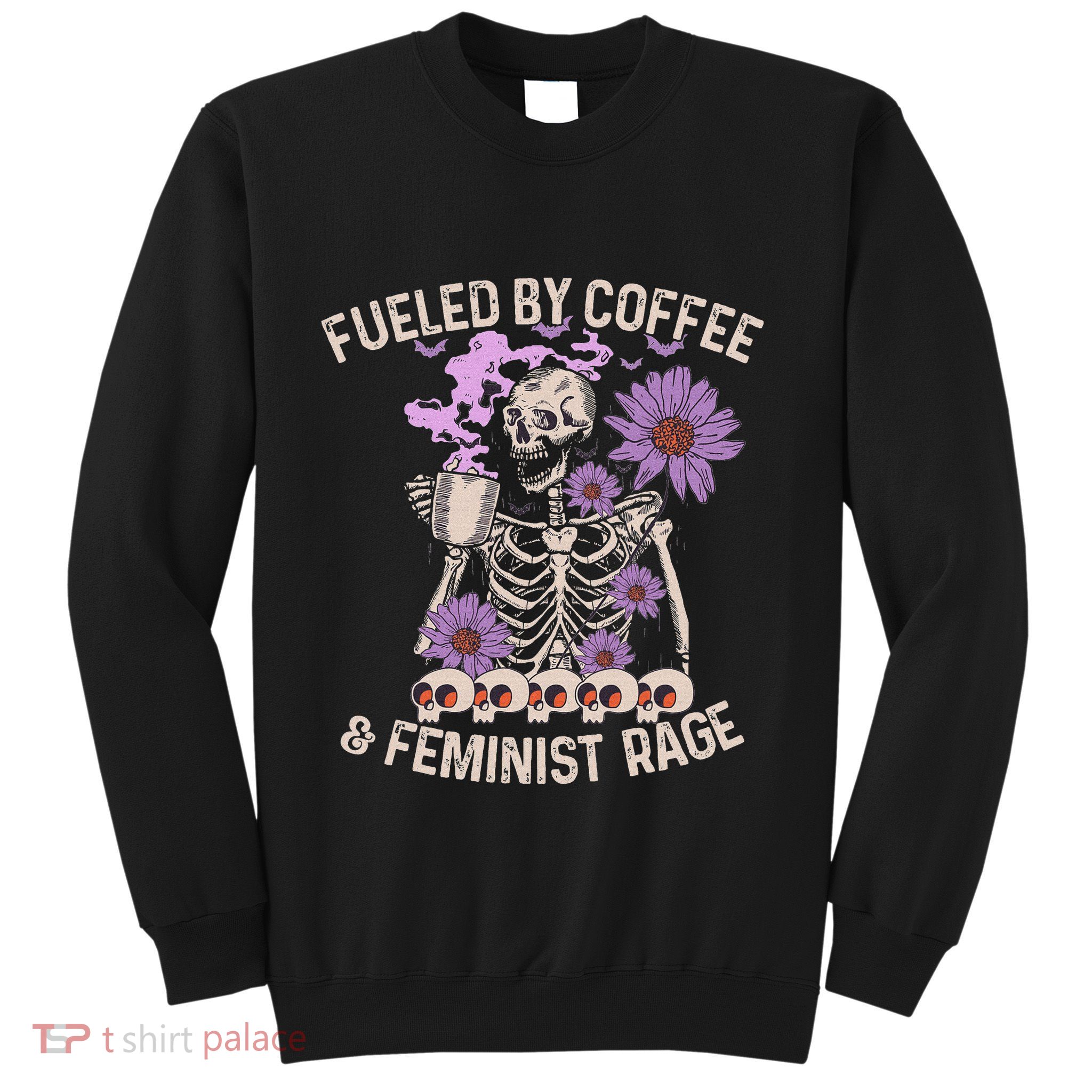Fueled By Coffee & Feminist Rage Feminism Coffee Lovers Sweatshirt