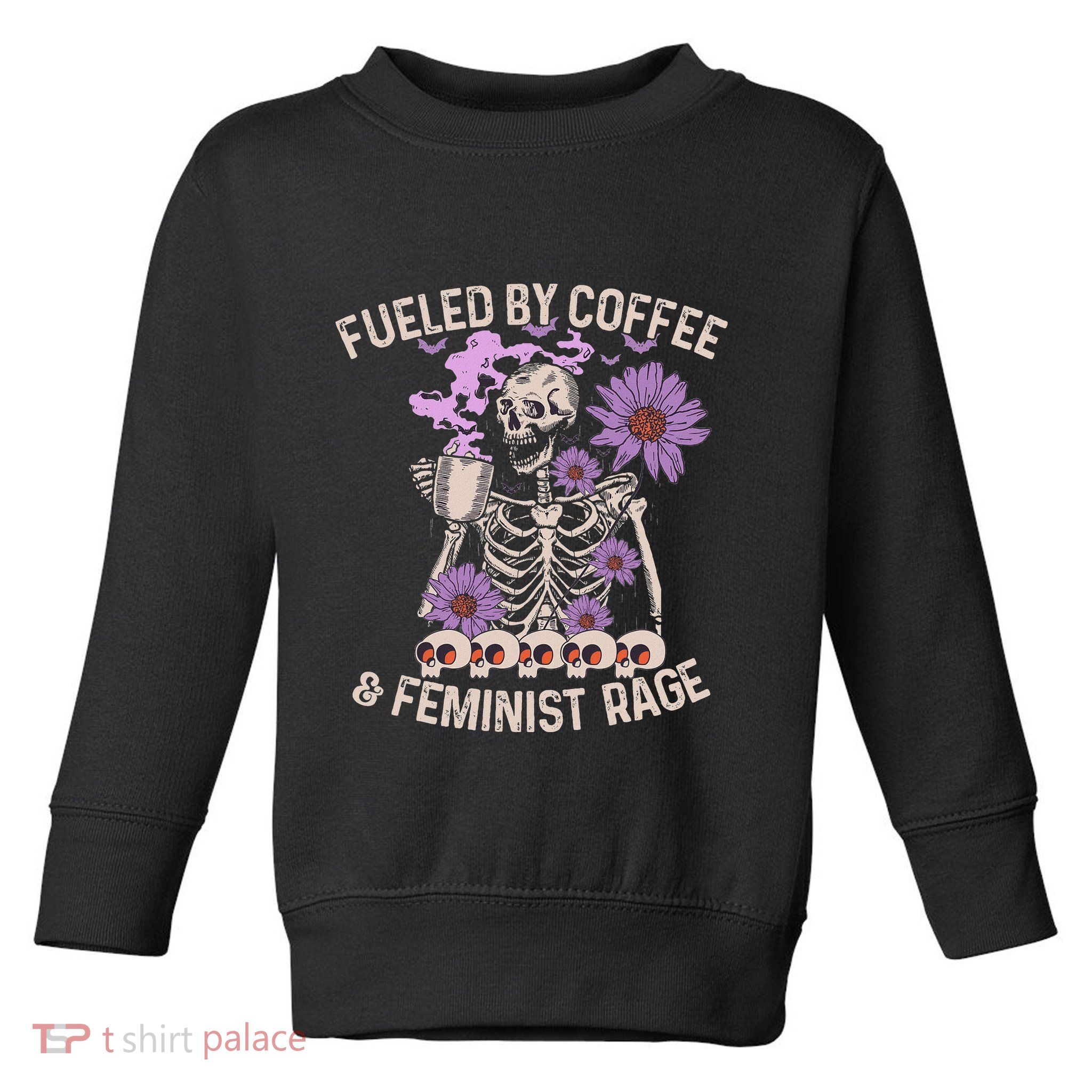 Fueled By Coffee & Feminist Rage Feminism Coffee Lovers Toddler Sweatshirt