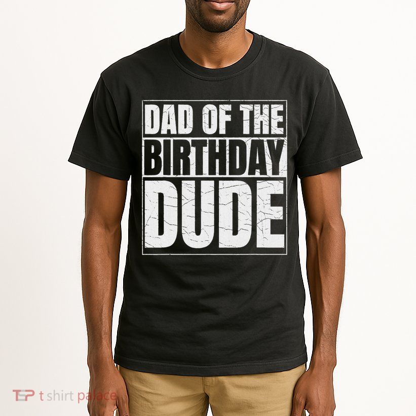 Family Birthday Celebration Matching Apparel Co. Dad Of The Birthday Dude Tall T-Shirt