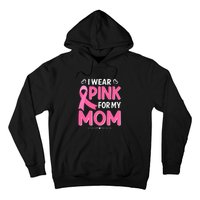 Funny Breast Cancer I Wear Pink For My Mom Mothers Day Hoodie