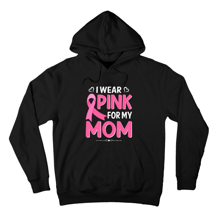 Funny Breast Cancer I Wear Pink For My Mom Mothers Day Hoodie