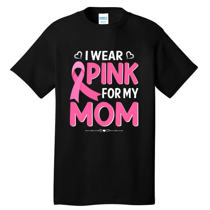 Funny Breast Cancer I Wear Pink For My Mom Mothers Day Tall T-Shirt