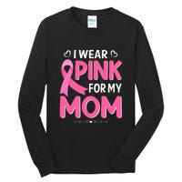 Funny Breast Cancer I Wear Pink For My Mom Mothers Day Tall Long Sleeve T-Shirt