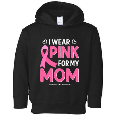 Funny Breast Cancer I Wear Pink For My Mom Mothers Day Toddler Hoodie