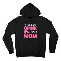 Funny Breast Cancer I Wear Pink For My Mom Mothers Day Tall Hoodie