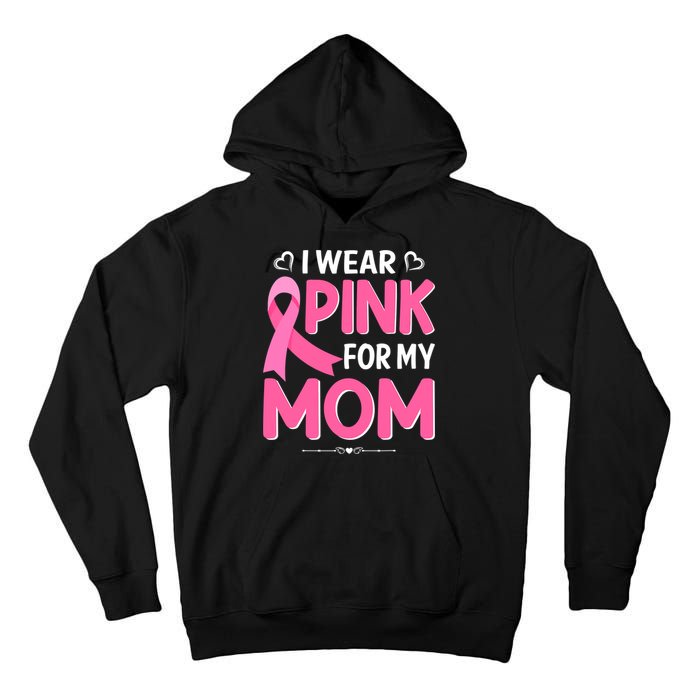 Funny Breast Cancer I Wear Pink For My Mom Mothers Day Tall Hoodie