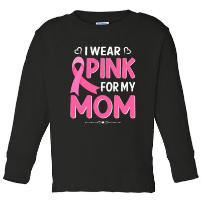 Funny Breast Cancer I Wear Pink For My Mom Mothers Day Toddler Long Sleeve Shirt