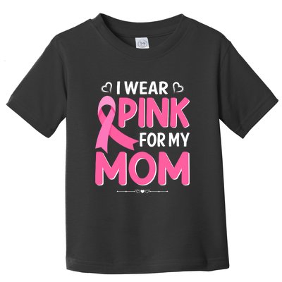 Funny Breast Cancer I Wear Pink For My Mom Mothers Day Toddler T-Shirt