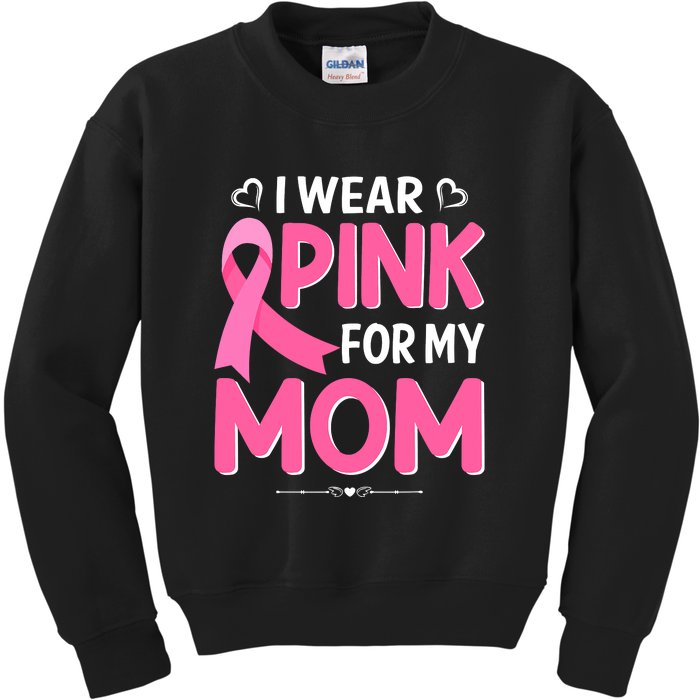 Funny Breast Cancer I Wear Pink For My Mom Mothers Day Kids Sweatshirt