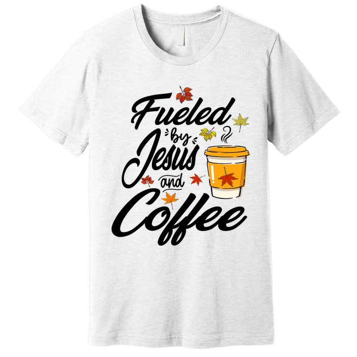 Fueled By Coffee Jesus Funny Caffeine Lover Thanksgiving Day Premium T-Shirt