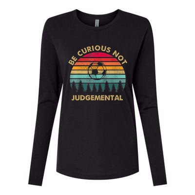 Funny Be Curious Not Judgemental Inspirational Vintage Gift Womens Cotton Relaxed Long Sleeve T-Shirt