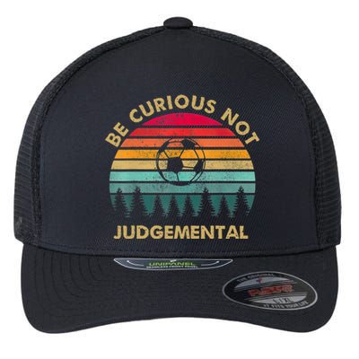 Funny Be Curious Not Judgemental Inspirational Vintage Gift Flexfit Unipanel Trucker Cap