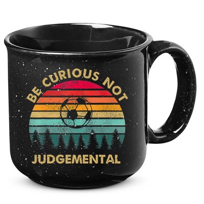Funny Be Curious Not Judgemental Inspirational Vintage Gift 15oz Campfire Ceramic Mug