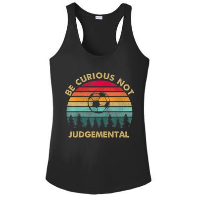 Funny Be Curious Not Judgemental Inspirational Vintage Gift Ladies PosiCharge Competitor Racerback Tank