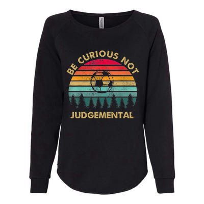 Funny Be Curious Not Judgemental Inspirational Vintage Gift Womens California Wash Sweatshirt