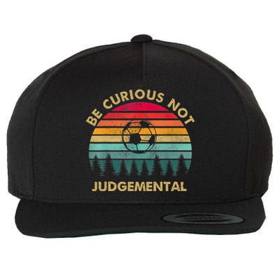 Funny Be Curious Not Judgemental Inspirational Vintage Gift Wool Snapback Cap