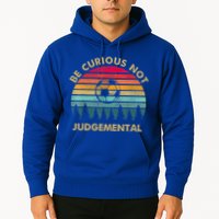 Funny Be Curious Not Judgemental Inspirational Vintage Gift Hoodie