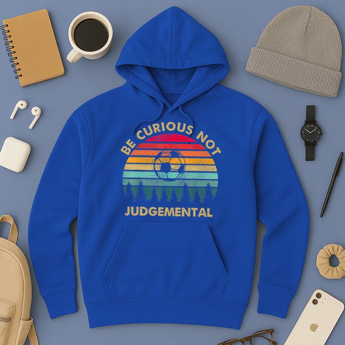 Funny Be Curious Not Judgemental Inspirational Vintage Gift Hoodie
