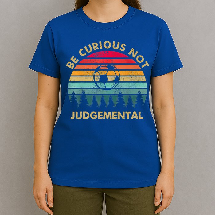 Funny Be Curious Not Judgemental Inspirational Vintage Gift T-Shirt