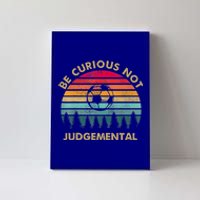 Funny Be Curious Not Judgemental Inspirational Vintage Gift Canvas