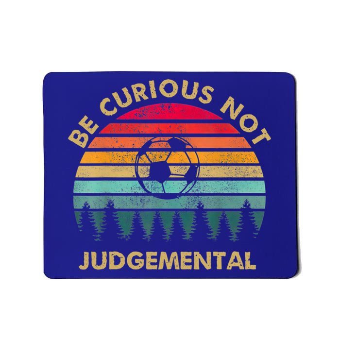 Funny Be Curious Not Judgemental Inspirational Vintage Gift Mousepad