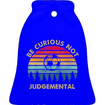 Funny Be Curious Not Judgemental Inspirational Vintage Gift Ceramic Bell Ornament