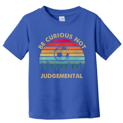 Funny Be Curious Not Judgemental Inspirational Vintage Gift Toddler T-Shirt
