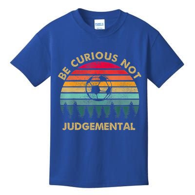 Funny Be Curious Not Judgemental Inspirational Vintage Gift Kids T-Shirt