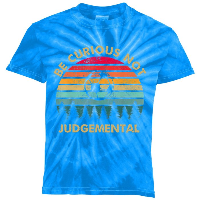 Funny Be Curious Not Judgemental Inspirational Vintage Gift Kids Tie-Dye T-Shirt