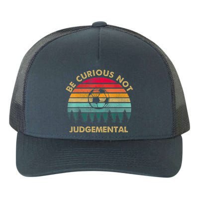 Funny Be Curious Not Judgemental Inspirational Vintage Gift Yupoong Adult 5-Panel Trucker Hat