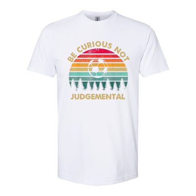 Funny Be Curious Not Judgemental Inspirational Vintage Gift Softstyle CVC T-Shirt