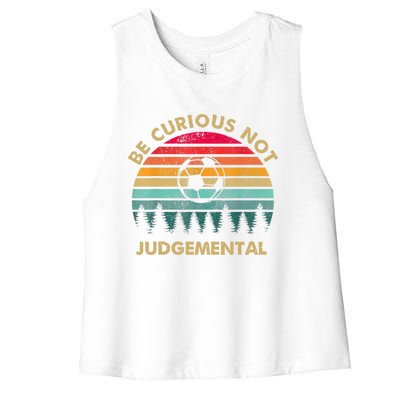 Funny Be Curious Not Judgemental Inspirational Vintage Gift Women's Racerback Cropped Tank