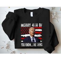 Funny Biden Confused Merry Happy 4th Of You Know...The Thing Sweatshirt