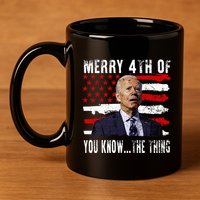 Funny Biden Confused Merry Happy 4th Of You Know...The Thing 11oz C Handle Ceramic Mug