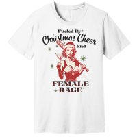 Fueled By Christmas Cheer And Female Rage Funny Liberal Premium T-Shirt