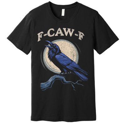 Funny Black Crow F-Caw-F Crow Lover  Premium T-Shirt