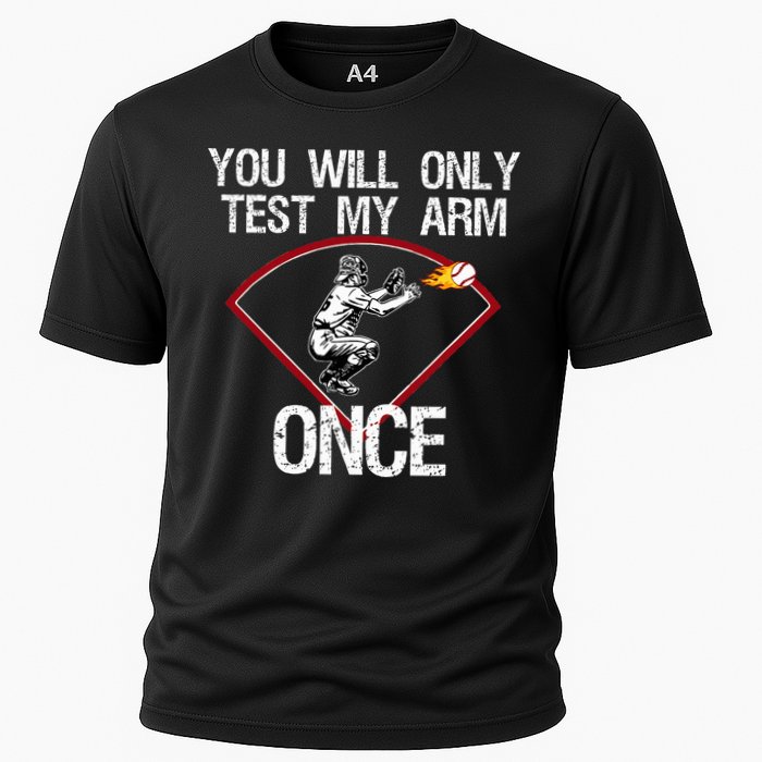 Funny Baseball Catcher You Will Only Test My Arm Once Gift Cooling Performance Crew T-Shirt