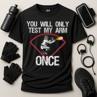 Funny Baseball Catcher You Will Only Test My Arm Once Gift Cooling Performance Crew T-Shirt