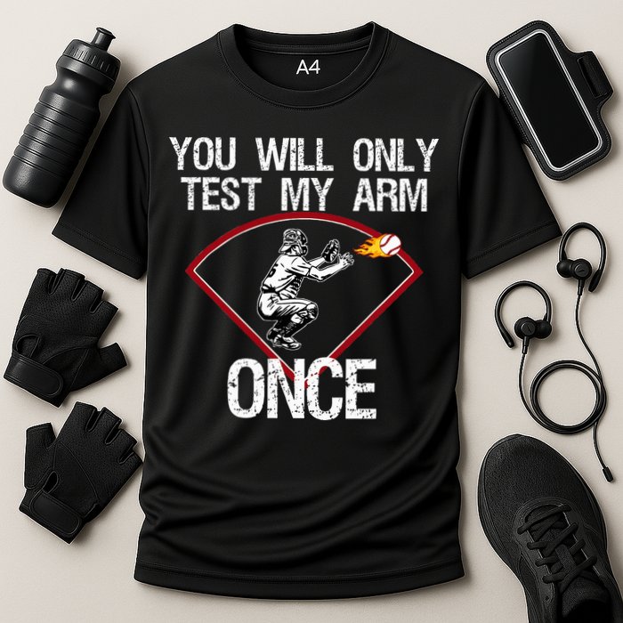 Funny Baseball Catcher You Will Only Test My Arm Once Gift Cooling Performance Crew T-Shirt