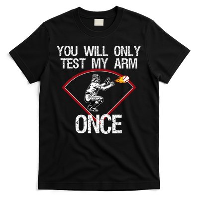 Funny Baseball Catcher You Will Only Test My Arm Once Gift T-Shirt