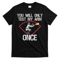 Funny Baseball Catcher You Will Only Test My Arm Once Gift T-Shirt