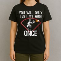 Funny Baseball Catcher You Will Only Test My Arm Once Gift T-Shirt