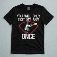 Funny Baseball Catcher You Will Only Test My Arm Once Gift T-Shirt