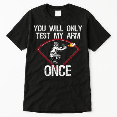 Funny Baseball Catcher You Will Only Test My Arm Once Gift Tall T-Shirt