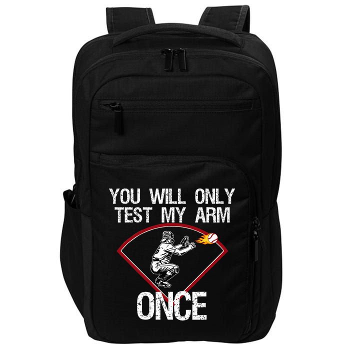 Funny Baseball Catcher You Will Only Test My Arm Once Gift Impact Tech Backpack