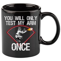 Funny Baseball Catcher You Will Only Test My Arm Once Gift 11oz C Handle Ceramic Mug