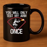 Funny Baseball Catcher You Will Only Test My Arm Once Gift 11oz C Handle Ceramic Mug